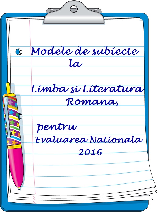 subiecte romana evaluare nationala 2016