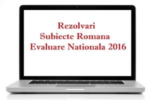 rezolvari subiecte romana evaluare nationala 2016