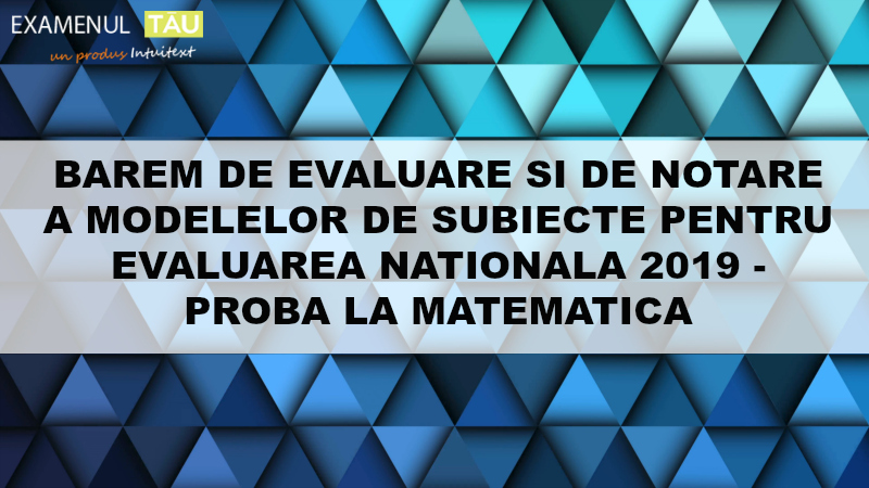 Barem Evaluare si Notare - Modele Subiecte Evaluare Nationala 2019 - Matematica 