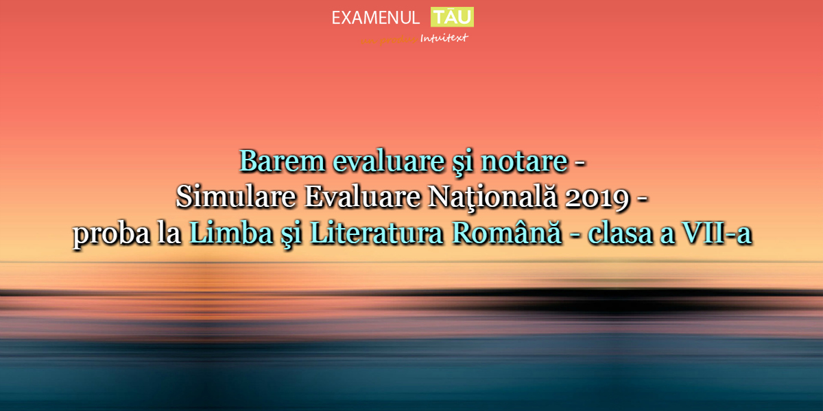 barem-evaluare-simulare-evaluare-nationala-2019-romana-clasa-7