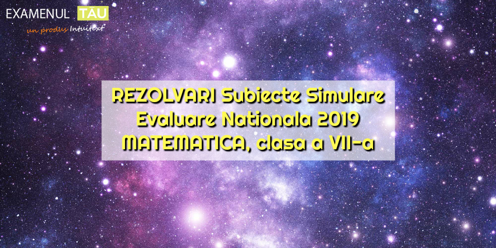 rezolvari-subiecte-simulare-evaluare-nationala-2019-matematica-clasa-7