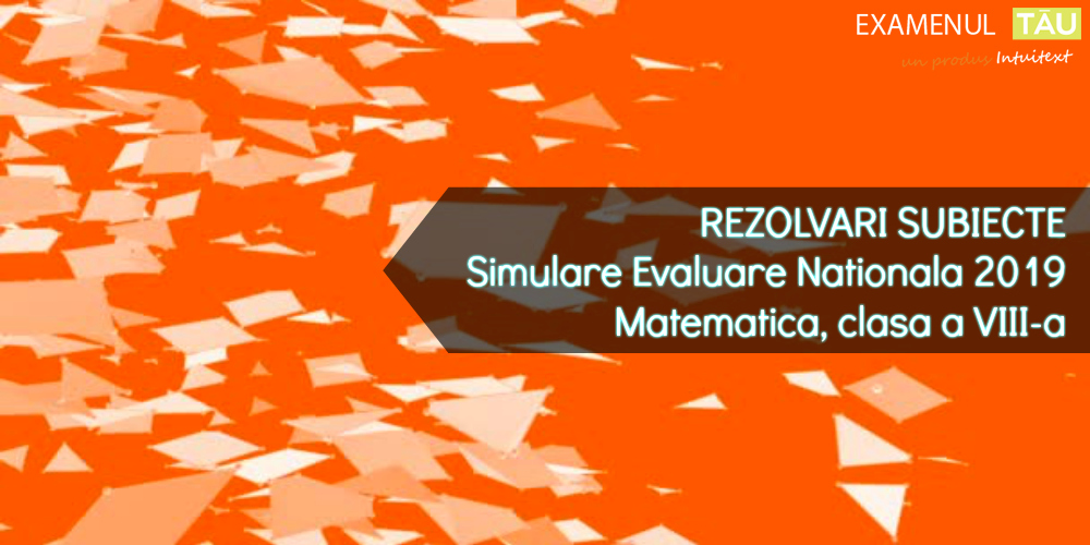 rezolvari-subiecte-simulare-evaluare-nationala-2019-matematica-clasa-8